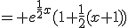 = e^{\frac{1}{2}x}(1+\frac{1}{2}(x+1))