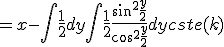 = x - \int \frac{1}{2}dy + \int \frac{1}{2} \frac{sin^2 \frac{y}{2}}{cos^2 \frac{y}{2}}dy + cste(k)