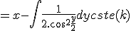 = x - \int \frac{1}{2.cos^2 \frac{y}{2}}dy + cste(k)