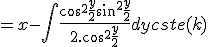 = x - \int \frac{cos^2 \frac{y}{2}+sin^2 \frac{y}{2}}{2.cos^2 \frac{y}{2}}dy + cste(k)