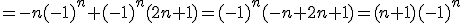 =-n(-1)^n+(-1)^{n}(2n+1)=(-1)^n(-n+2n+1)=(n+1)(-1)^n