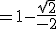 =1 - \frac{\sqrt{2}}{-2}