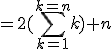=2(\Bigsum_{k=1}^{k=n}k)+n