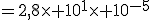 =2,8\times 10^1\times 10^{-5}