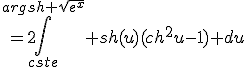 =2\Bigint_{cste}^{argsh \sqrt{e^x}} sh(u)(ch^2u-1) du