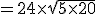 =24\times\sqrt{5\times20}