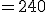 =240
