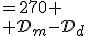 4$\red \fbox{\{\begin{align} \fr{\cal{D}_d}{21}+\fr{\cal{D}_m}{15}&=270 \\ \cal{D}_m-\cal{D}_d&=126 \end{align}