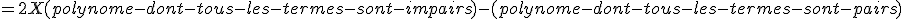 =2X(polynome-dont-tous-les-termes-sont-impairs)-(polynome-dont-tous-les-termes-sont-pairs)