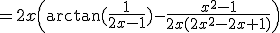 =2x\(\arctan(\frac{1}{2x-1})-\frac{x^2-1}{2x(2x^2-2x+1)}\)