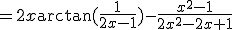 =2x\arctan(\frac{1}{2x-1})-\frac{x^2-1}{2x^2-2x+1}