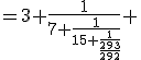 =3+\frac{1}{7+\frac{1}{15+\frac{1}{\frac{293}{292}}}} 