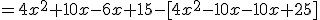=4x^2+10x-6x+15-[4x^2-10x-10x+25]