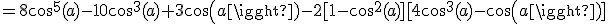 =8cos^5(a)-10cos^3(a)+3cos(a)-2[1-cos^2(a)][4cos^3(a)-cos(a)]