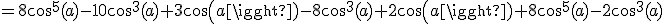 =8cos^5(a)-10cos^3(a)+3cos(a)-8cos^3(a)+2cos(a)+8cos^5(a)-2cos^3(a)