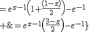 \large\array{rl$e^{x-1}-\frac{1}{e}+\frac{(1-x)}{2}e^{x-1}&=e^{x-1}\(1+\frac{(1-x)}{2}\)-e^{-1}\\ &=e^{x-1}\(\frac{3-x}{2}\)-e^{-1}}