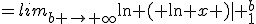 =lim_{b \to \infty}\ln ( \ln x )| _{1}^{b}