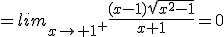 =lim_{x\to 1^+}\frac{(x-1)\sqrt{x^2-1}}{x+1}=0