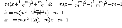 \array{rl$ y^2 & =mx^2+2(1-m)x+m-1\\ &=m(x^2+2\frac{1-m}{m}x)+m-1\\ &=m(x+\frac{1-m}{m})^2-(\frac{1-m}{m})^2+m-1\\ &=m(x+\frac{1-m}{m})^2+\frac{m-1}{m}