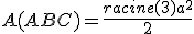 A(ABC) = \frac{racine(3)a^2}{2}
