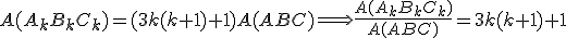 A(A_kB_kC_k)=(3k(k+1)+1)A(ABC)\Longrightarrow\frac{A(A_kB_kC_k)}{A(ABC)}=3k(k+1)+1