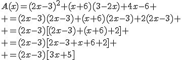 A(x)=(2x-3)^2+(x+6)(3-2x)+4x-6
 \\ =(2x-3)(2x-3)+(x+6)(2x-3)+2(2x-3)
 \\ =(2x-3)[(2x-3)+(x+6)+2]
 \\ =(2x-3)[2x-3+x+6+2]
 \\ =(2x-3)[3x+5]