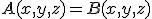 A(x,y,z)=B(x,y,z)