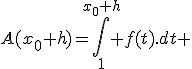 A(x_0+h)=\int_1^{x_0+h} f(t).dt 
