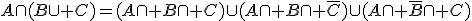 A\cap(B\cup C)=(A\cap B\cap C)\cup(A\cap B\cap \bar{C})\cup(A\cap \bar{B}\cap C)