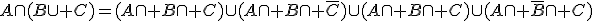 A\cap(B\cup C)=(A\cap B\cap C)\cup(A\cap B\cap \bar{C})\cup(A\cap B\cap C)\cup(A\cap \bar{B}\cap C)