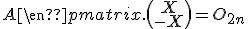 \textrm\begin{pmatrix}A&A\\A&A\end{pmatrix}.\begin{pmatrix}X\\-X\end{pmatrix} = O_{2n}