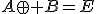 A\oplus B=E