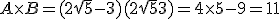 A\time B = (2\sqrt{5}-3)(2\sqrt{5}+3) = 4\time 5 -9 = 11