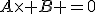 A\times B =0