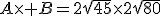 A\times B=2\sqrt{45}\times2\sqrt{80}