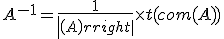 A^{-1} = \frac{1}{det(A)}\times t(com(A))