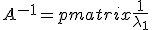 A^{-1}=\begin{pmatrix}\fr{1}{\lambda_1}&-\fr{1}{\lambda_1}&0&0&\cdots&\cdots&\cdots&0\\0&\fr{1}{\lambda_2}&-\fr{1}{\lambda_2}&0&0&\cdots&\cdots&0\\0&0&0&\fr{1}{\lambda_3}&-\fr{1}{\lambda_3}&0&\cdots&0 \\0&\cdots& \cdots&\cdots& \cdots &\cdots &\cdots&0\\ \vdots & \cdots &\cdots &\cdots & \cdots&\cdots&\cdots&\vdots \\ 0&0&0&\cdots&\cdots&0&0&\fr{1}{\lambda_n} \end{pmatrix}