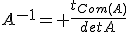 A^{-1}= \frac{t_{Com(A)}}{detA}