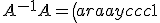 A^{-1}A=\left(\begin{array}{ccc}1&0&0\\0&1&0\\0&0&1\end{array}\right)