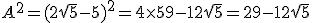 A^2 = (2\sqrt{5}-5)^2 = 4\time 5 +9-12\sqrt{5} = 29-12\sqrt{5}