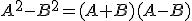 A^2-B^2=(A+B)(A-B)