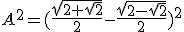 A^2=(\frac{\sqrt{2+\sqrt{2}}}{2}-\frac{\sqrt{2-\sqrt{2}}}{2})^2