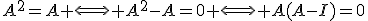 A^2=A \Longleftrightarrow A^2-A=0 \Longleftrightarrow A(A-I)=0