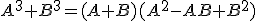 A^3+B^3=(A+B)(A^2-AB+B^2)