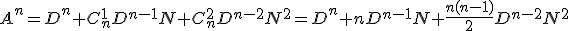 A^n=D^n+C_n^1D^{n-1}N+C_n^2D^{n-2}N^2=D^n+nD^{n-1}N+\frac{n(n-1)}{2}D^{n-2}N^2