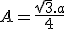 A = \frac{\sqrt{3}.a}{4}