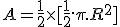 A = \frac{1}{2} \times [ \frac{1}{2}.\pi. R^2 ]