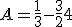 A = \frac{1}{3} - \frac{3}{2} + 4