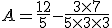 A = \frac{12}{5} - \frac{3 \times 7}{5 \times 3 \times 3}