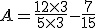 A = \frac{12 \times 3}{5 \times 3} - \frac{7}{15}